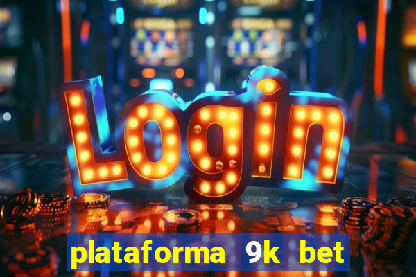 plataforma 9k bet paga mesmo